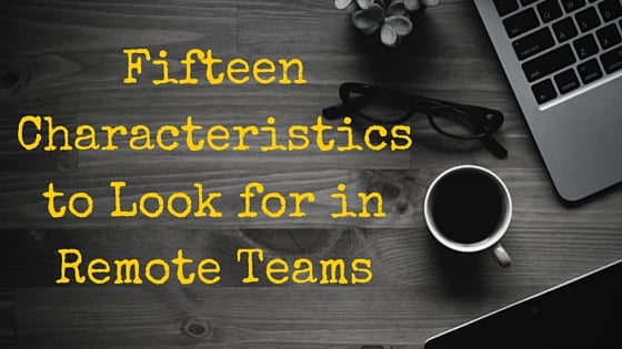 15 Characteristics to Look for in Remote Teams