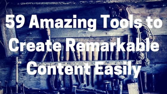 58 Amazing Content Marketing Tools for Your Blog