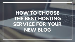 How to Choose the Best Hosting Service for Your New Blog 1